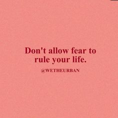 a pink background with the words, don't allow fear to rules your life