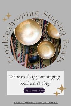 three singing bowls with the words, what to do if your singing bowl won't sing