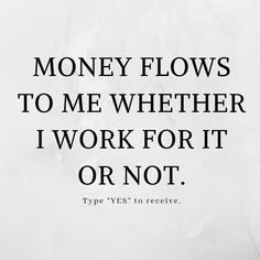 a black and white photo with the words money flows to me whether i work for it or not