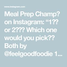 the text reads meal prep champ on instagram which one would you pick both by?