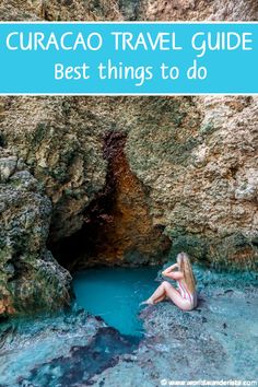 a woman sitting in the middle of a cave with text overlay reading curaco travel guide best things to do