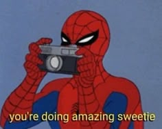 spider - man holding up a camera with the caption you're doing amazing sweetie