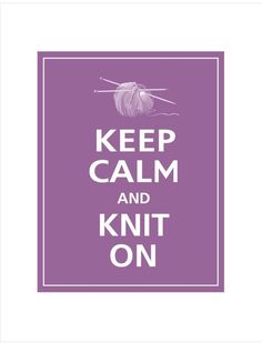 a poster with the words keep calm and knit on in white letters, against a purple background