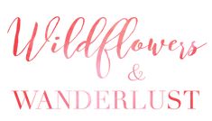 the words wildflowers and wanderlust written in pink ink on a white background