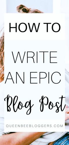 a woman laying in bed with the text how to write an epic blog post