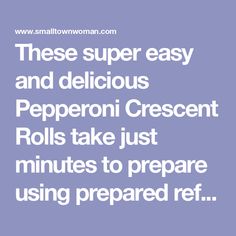 the text reads, these super easy and delicious pepperoni crescent rolls take just minutes to prepare