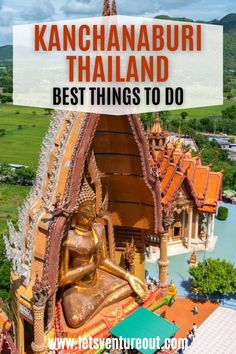 the top things to do in kanchannaburi thailand with text overlay