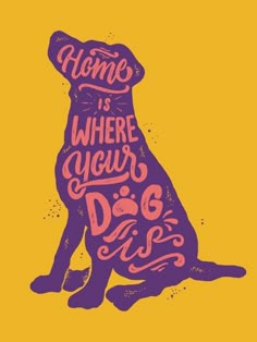 a purple dog sitting in front of a yellow background with the words home is where your dog