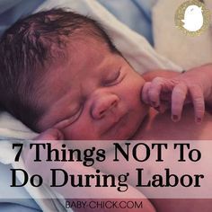 a baby wrapped in a blanket with the words 7 things not to do during labor