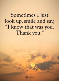 the sun is setting behind clouds with a quote on it that says, sometimes just look up, smile and say i know that was you thank you