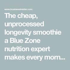 the text reads, the cheap, unprocesed longevly smoothie a blue zone nutrition expert makes every mom