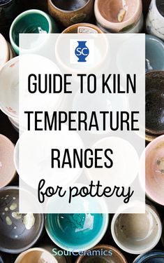 many bowls with the words guide to kiln temperature ranges for pottery on top and bottom