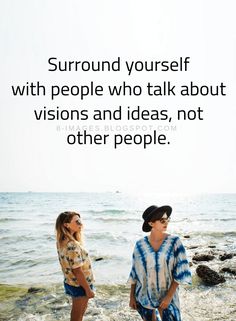 two people standing in the water with a quote above them that reads surround yourself with people who talk about vision and ideas, not other people