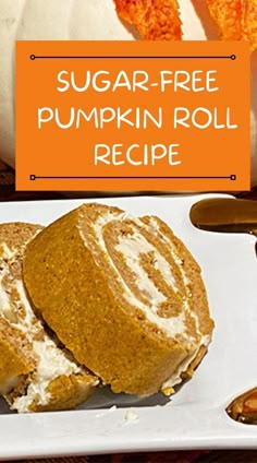 a plate with some pumpkin roll on it and an orange sign that says sugar - free pumpkin roll recipe