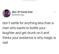 a woman is on her cell phone with the caption'i don't setter for anything less than a man who wants to bottle your laughter and get drunk on it and thinks your experience is why magic is real