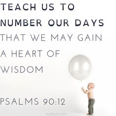 a child holding a balloon with the words teach us to number our days that we may gain a heart of wisdom