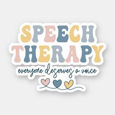 speech therapy sticker that says speech therapy everyone deserves a voice