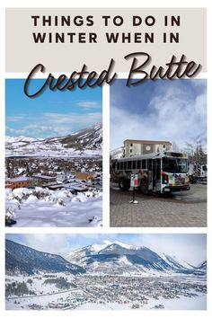 a collage of photos with the words things to do in winter when in crested butte