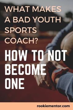 a man holding his hand with the words what makes a bad youth sports coach?