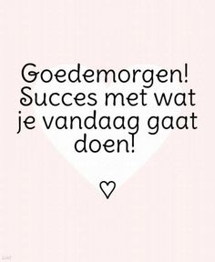 a heart with the words goedemorgen success met wat je vandaag gat done