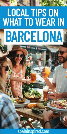 people eating and drinking at an outdoor table with text that reads local tips on what to wear in barcelona