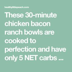 the text reads, these 30 - minute chicken bacon ranch bowls are cooked to perfection and have only 5 net cards