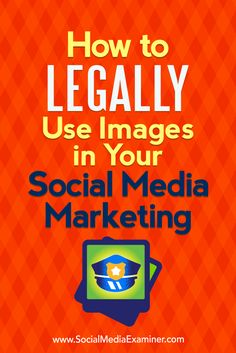 an orange background with the words how to legally use images in your social media marketing