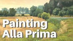 a painting with the words painting alla prima in front of an image of a field