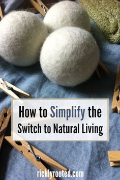 three balls of wool sitting on top of clothes pins with the words how to simply the switch to natural living