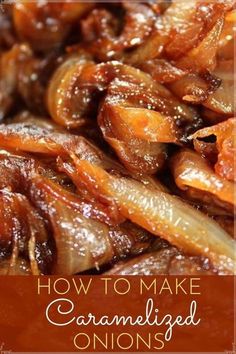 how to make caramelized onions with text overlay that reads, how to make caramelized onions