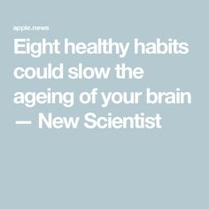 Eight healthy habits could slow the ageing of your brain — New Scientist