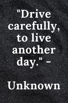 the words drive carefully to live another day unknown