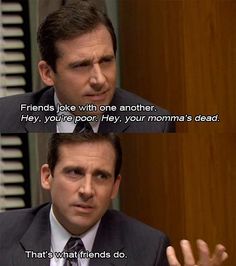 the office quote that says friends joke with one another