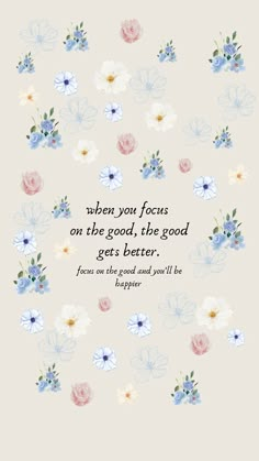 a quote on flowers with the words when you focus on the good, the good gets better