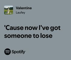 an ad for spotify with the caption'cause now i've got someone to lose '