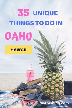 a pineapple sitting on top of a beach next to sunglasses and a book with the words 35 unique things to do in oahu hawaii