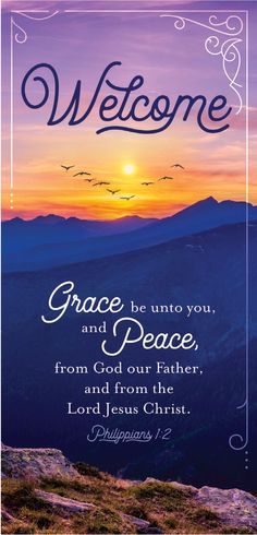 a card with the words, welcome grace and peace on top of a mountain at sunset