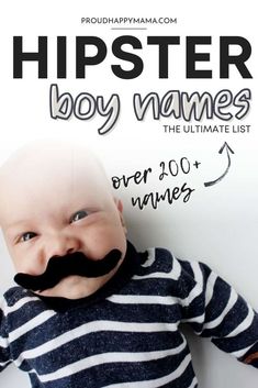 a baby with a fake moustache on it's face and the words hipster boy names