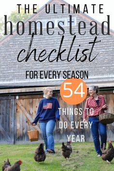 two women walking in the grass with chickens and text overlay that reads, the ultimate homestead checklist for every season 54 things to do every year