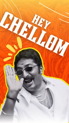 an image of a man with sunglasses on and the words hey chellom above him