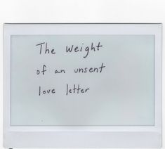 the weight of an unsent love letter written on a white board