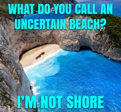 an aerial view of the beach and ocean with a caption saying what do you call an uncertain beach? i'm not shore