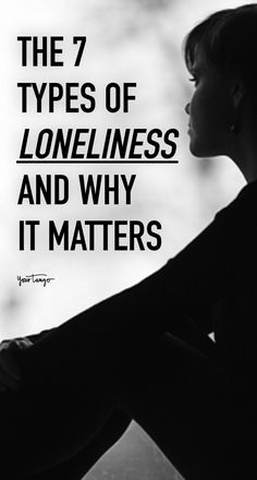 the 7 types of lonelyness and why it matters