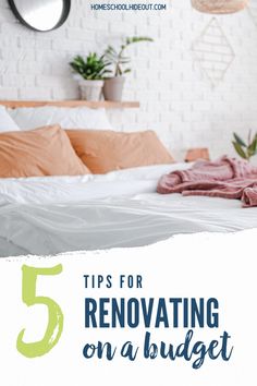 a bed with the text 5 tips for renovating on a budget in front of it