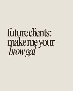 Future clients: make me your brow gal.   Brow quote, brow artist quotes, brow, microblading, powder brow, permanent makeup, permanent brows, brow artist, brows, brows quotes, brow tinting, brow shaping, hybrid brow, brow lamination Waxing Funny Humor Hair Removal, Brow Bar Ideas, Brow Microblading, Permanent Brows, Brow Quotes, Permanent Makeup Studio, Brow Tech