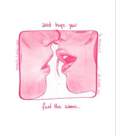 a drawing of two people kissing with the words, and hope you feel the same