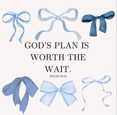 an image of the words god's plan is worth the wait and blue bows