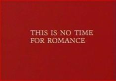 this is no time for romance text on a red background with the words'this is no time for romance '