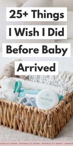 a basket filled with baby items and the words 25 things i wish i did before baby arrived