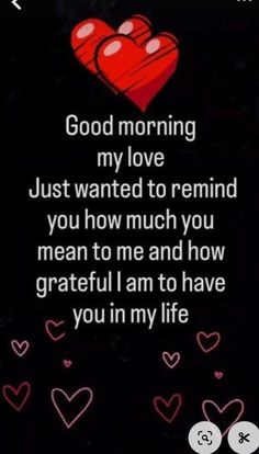 two hearts with the words good morning my love just wanted to remind you how much you mean to me and how grateful i am to have you in my life